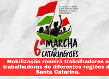 6ª Marcha dos Catarinenses mobiliza trabalhadores e trabalhadoras em Florianópolis