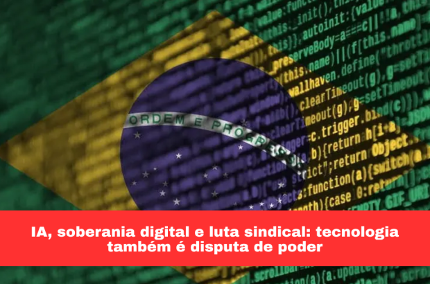 IA, soberania digital e luta sindical: tecnologia também é disputa de poder