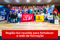 Coletivo Sul de Formação da CUT realiza encontro e fortalece programa Alicerce