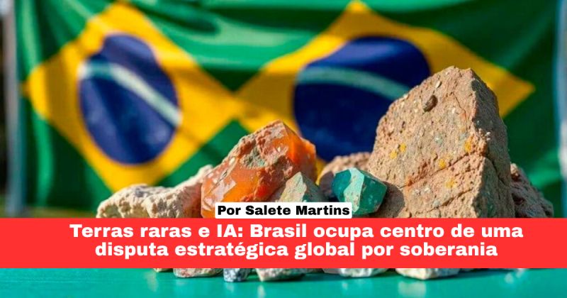 Terras raras e IA: Brasil ocupa centro de uma disputa estratégica global por soberan